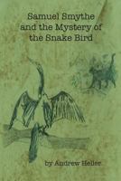 Samuel Smythe and the Mystery of the Snake Bird 1628060328 Book Cover
