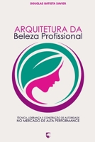 Arquitetura da Beleza Profissional: Técnica, Liderança e Construção de Autoridade no Mercado de Alta Performance (Portuguese Edition) B0H8CC8D6P Book Cover
