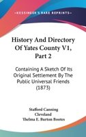 History And Directory Of Yates County V1, Part 2: Containing A Sketch Of Its Original Settlement By The Public Universal Friends 1167246292 Book Cover