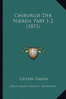 Chirurgie Der Nieren, Part 1-2 (1871) 1161033742 Book Cover