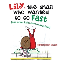 Lily, the Snail Who Wanted to Go Fast : (and Other Life Lesson Limericks) 1664135537 Book Cover