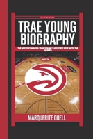 TRAE YOUNG BIOGRAPHY: THE HISTORY MAKER: TRAE YOUNG'S HISTORIC RISE WITH THE HAWKS B0DV9MLQJ6 Book Cover