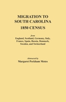 Migration to South Carolina, 1850 Census: From England, Scotland, Germany, Italy, France, Spain, Russia, Denmark, Sweden, and Switzerland 0806352779 Book Cover