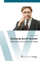 Nutzung durch Nutzen: Multimediale Instrumente für den Alltag 3639407180 Book Cover