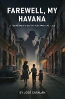Farewell, My Havana: A Young Man’s Bay of Pigs Magical Tale B0H3ZLMFC7 Book Cover