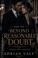 Beyond Reasonable Doubt: A Dark Irish Mafia Romance Series (Irish Sin) B0GZ5ZL8W3 Book Cover