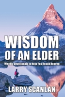 Wisdom of an Elder: Weekly Devotionals to Help You Reach Heaven B0FPM7GRYZ Book Cover