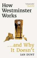 How Westminster Works . . . and Why It Doesn't 1399602748 Book Cover