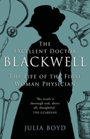 The Excellent Doctor Blackwell: The Life of the First Female Physician 1909609781 Book Cover