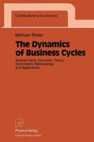 The Dynamics of Business Cycles: Stylized Facts, Economic Theory, Econometric Methodology and Applications (Contributions to Economics) 3790808237 Book Cover