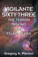 Vigilante Sixty-Three: The Terran Tasking of Tyler Weeks 1634101898 Book Cover