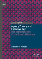 Agency Theory and Executive Pay: The Remuneration Committee's Dilemma 3319999680 Book Cover