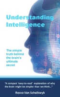 Understanding Intelligence: The simple truth behind the brain's ultimate secret B096LPWBD1 Book Cover