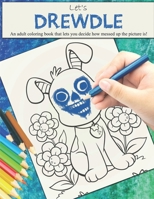 Drewdle - Let's Drewdle: An adult coloring book that let's you decide how messed up the picture is! 1653193573 Book Cover