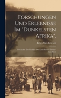 Forschungen Und Erlebnisse Im "Dunkelsten Afrika".: Geschichte Der Nachhut Der Emin-Pascha-Entsatz-Expedition 1021071420 Book Cover