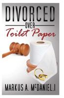 Divorced Over Toilet Paper: Practical, Foundational Building for Life After You Say I Do 1541136500 Book Cover