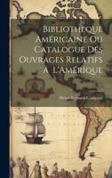 Bibliothèque Américaine ou Catalogue dés Ouvrages Relatifs a L'Amérique 1021966789 Book Cover