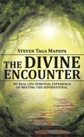 The Divine Encounter: My Real Life Spiritual Experience of Meeting the Supernatural 1514478676 Book Cover
