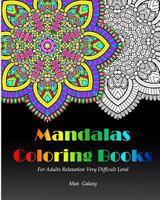 Mandalas Coloring Books for Adults Relaxation Very Difficult Level: 32 Beautiful and Intricate Mandala Designs! 1542775760 Book Cover