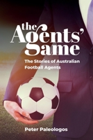 The Agents' Game: Stories of Australian football agents 1925914739 Book Cover