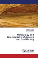 Mineralogy and Geochemistry of Asnawa Iron Ore NE- Iraq 3659794384 Book Cover
