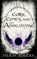 Corn, Cows, and the Apocalypse (The Nebraska Apocalypse Novels) 1946092274 Book Cover