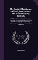 The Social, Educational, and Religious States of the Manufacturing Districts: With Statistical Returns of the Means of Education and Religious Instruction in the Manufacturing Districts of Yorkshire,  1146872704 Book Cover