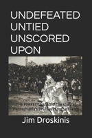 UNDEFEATED UNTIED UNSCORED UPON: The Perfect Season: The story of Pennsylvania's 1957 Cass Football Team 1974125149 Book Cover