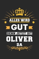 Alles wird gut denn jetzt ist Oliver da: Notizbuch gepunktet DIN A5 - 120 Seiten f�r Notizen, Zeichnungen, Formeln Organizer Schreibheft Planer Tagebuch 1695596153 Book Cover