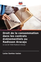 Droit de la consommation dans les contrats événementiels au Radisson Aracaju: Le cas de l'hôtel Radisson Aracaju B0CKKYG69J Book Cover