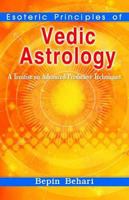 Esoteric Principles of Vedic Astrology: A Treatise on Advanced Predictive Techniques 8120725603 Book Cover