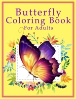 Butterfly Coloring Book For Adults: Large Print An Easy Adult Coloring Book Featuring Creative Haven Butterfly Flowers and Nature for Relieving Stress and Relaxation Also Fun and Stress Relief B09SBNJX6B Book Cover