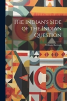The Indian's Side of the Indian Question 102208562X Book Cover