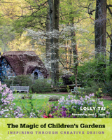 The Magic of Children's Gardens: Inspiring Through Creative Design 1439914478 Book Cover