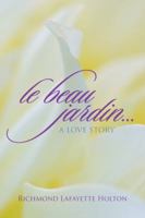 Le beau jardin...A Love Story 1432757555 Book Cover