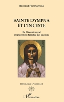 Sainte Dympna et l'inceste: De l'inceste royal au placement familial des insensés (Théologie Plurielle) (French Edition) 2747564320 Book Cover