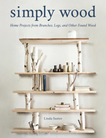 Simply Wood: Home Projects from Branches, Logs, and Other Found Wood 0811738582 Book Cover