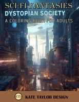 Dystopian Society: A Coloring Book for Adults: Enter a Dark Future with Intricate Coloring Pages B0BZ6F21HF Book Cover