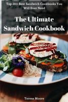 The Ultimate Sandwich Cookbook: Top 200 Best Sandwich Cookbooks You Will Ever Need 172892006X Book Cover