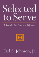 Selected to Serve: A Guide for Church Officers 0664501656 Book Cover