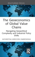 The Geoeconomics of Global Value Chains: Navigating Geopolitical Complexity and Industrial Policy Shifts (Routledge Focus on Economics and Finance) 1041209053 Book Cover