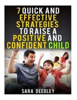 7 Quick and Effective Strategies to Raise a Positive and Confident Child 1533158118 Book Cover