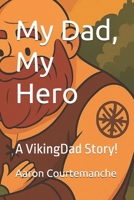 My Dad, My Hero: A VikingDad Story! B0FRXS3B17 Book Cover