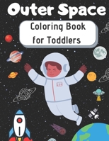 Outer Space Coloring Book for Toddlers: Planets, Astronauts, Space Ships, Rockets, sun, moon and stars | Fun Outer Space Coloring Designs | Astronaut Coloring Book for Kids. B08HGLQ32M Book Cover