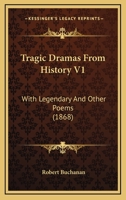 Tragic Dramas From History V1: With Legendary And Other Poems 1165689006 Book Cover