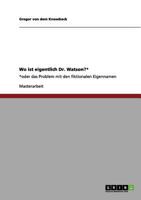 Wo ist eigentlich Dr. Watson?*: *oder das Problem mit den fiktionalen Eigennamen 3656122776 Book Cover