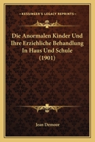 Die Anormalen Kinder Und Ihre Erziehliche Behandlung In Haus Und Schule (1901) 1142514269 Book Cover