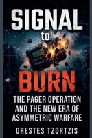 Signal to Burn: The Pager Operation and the New Era of Asymmetric Warfare B0HGH7JP52 Book Cover