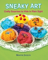 Sneaky Art: Crafty Surprises to Hide in Plain Sight 0763656488 Book Cover