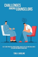 Self-care practices professional quality of life and challenges exploration among counselors 1805452134 Book Cover
